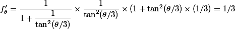 f'_{\theta}=\dfrac{1}{1+\dfrac{1}{\tan^2(\theta/3)}}\times\dfrac{1}{\tan^2(\theta/3)}\times (1+\tan^2(\theta/3) \times (1/3)= 1/3